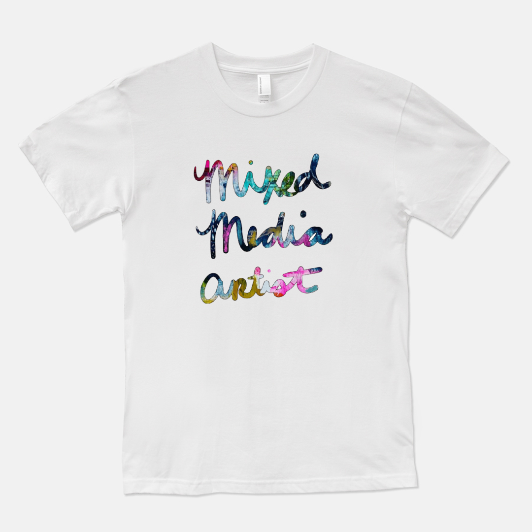 Mixed Media Artist T-shirt